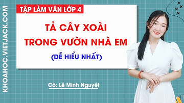 Tả cây xoài trong vườn nhà em - Tập làm văn lớp 4 (HAY NHẤT)