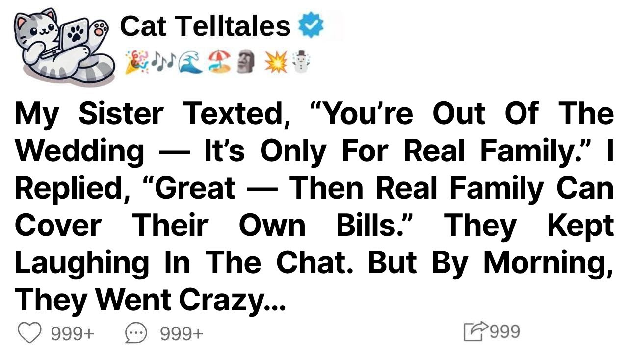 My Sister Texted You’re Out Of The Wedding It’s Only For Real Family. I Replied,Great .Then Real ...