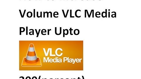 How to Increase Volume VLC Media Player upto 300%