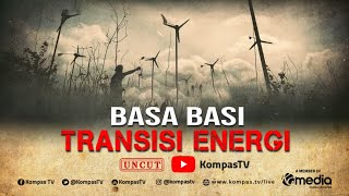 [FULL] Basa-Basi Transisi Energi | BERKAS KOMPAS