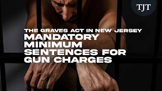 The Graves Act in New Jersey — Mandatory Minimum Sentences for Gun Charges