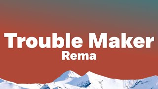 Rema - Trouble Maker (Lyrics)| Dem say I be trouble maker, I go disturb everybody ..