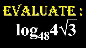 LOGARITHMS 6. Evaluate  log of 4 root 3 to the base 48