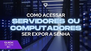 Quick Guide - Como acessar servidores/computadores sem expor a senha.