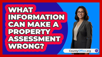 What Information Can Make a Property Assessment Wrong?