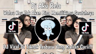 DJ AKU RELA || DJ WALAU KAU TAK AKAN BISA MEMILIKIMU  SEUTUHNYA VIRAL DI TIKTOK YANG KALIAN CARII!!