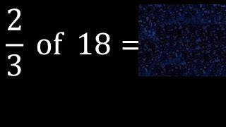 23 Of 18 ,Fraction Of A Number, Part Of A Whole Number