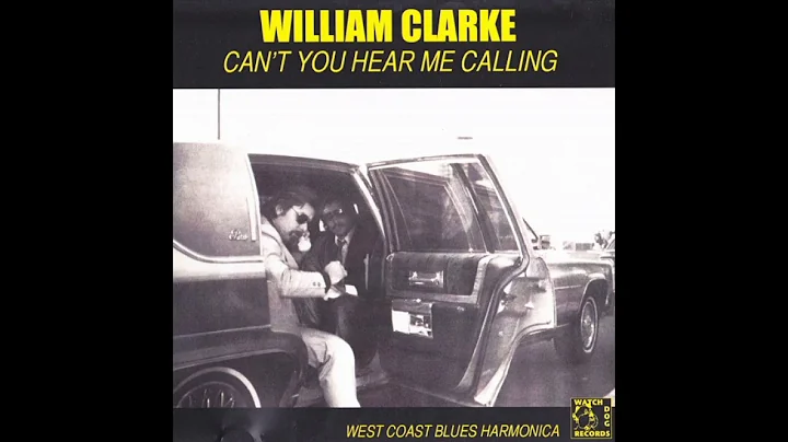 William Clarke - Can't You Hear Me Calling (2011)