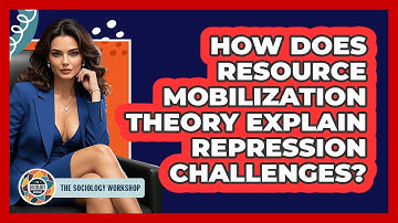 How Does Resource Mobilization Theory Explain Repression Challenges? - The Sociology Workshop
