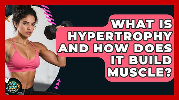 What Is Hypertrophy And How Does It Build Muscle? - High Energy Training Hub