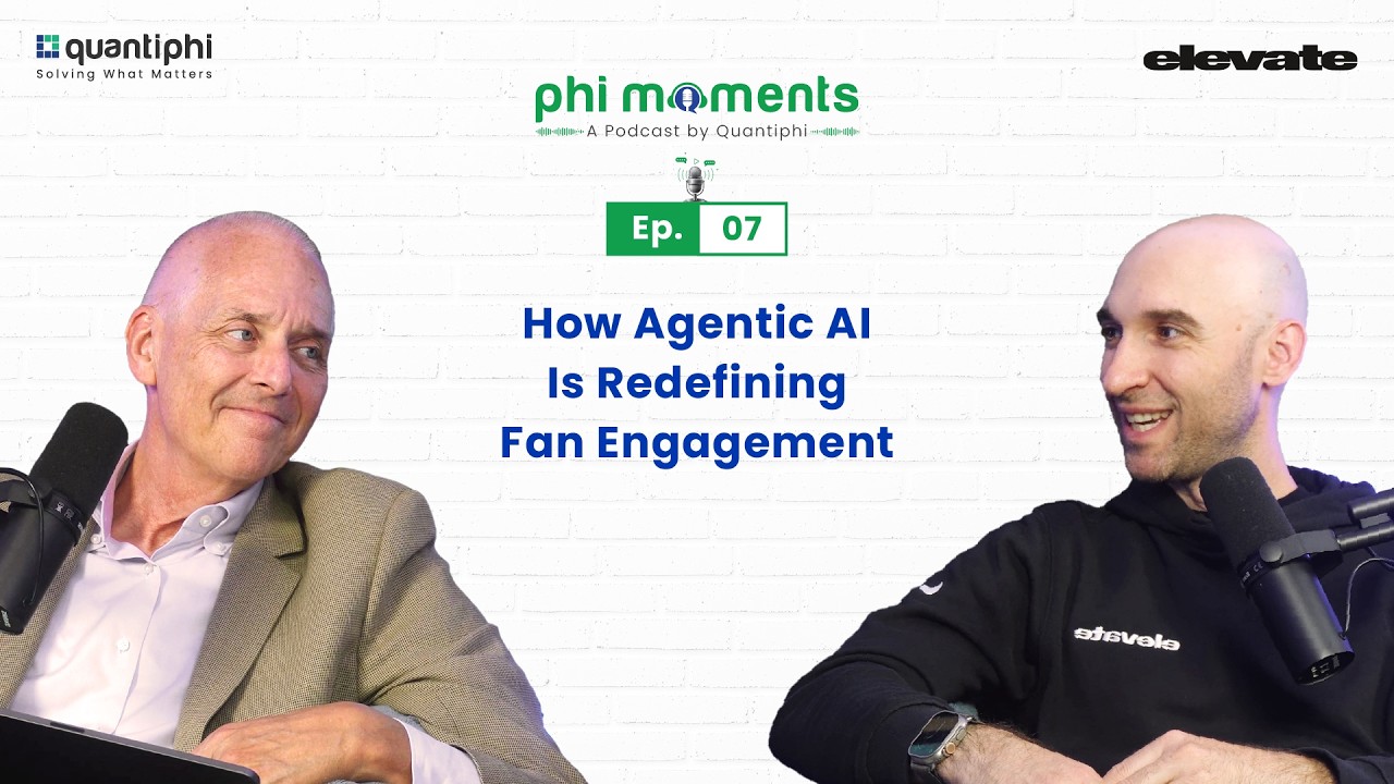 Phi Moments Podcast | Episode 7 - How Agentic AI Is Redefining Fan Engagement @oneelevate