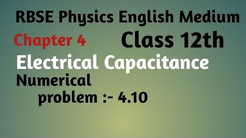 RBSE Physics class 12th ,chapter:-4, electrical capacitance, Numerical problem:-4.10