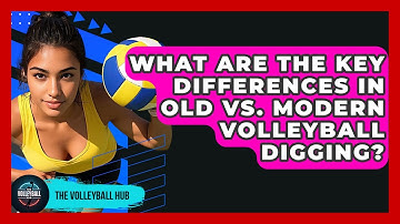 What Are The Key Differences In Old Vs. Modern Volleyball Digging? - The Volleyball Hub