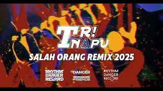 TRI NAPU - SALAH ORANG ( REMIX ) 2025 !!!