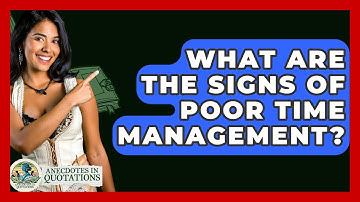 What Are The Signs Of Poor Time Management? - Anecdotes in Quotation