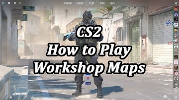 CS2 How to Play Workshop Maps