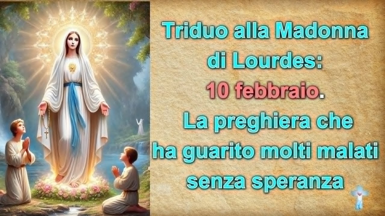 Triduo alla Madonna di Lourdes: 10 febbraio. La preghiera che esaudisce