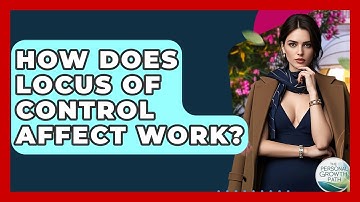 How Does Locus Of Control Affect Work? - The Personal Growth Path