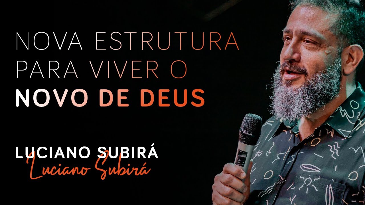 NOVA ESTRUTURA PARA VIVER O NOVO DE DEUS - LUCIANO SUBIRÁ - YouTube
