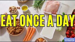 Eat Once a Day, OMAD Diet, I Eat Once a Day and Recommend You to Do the Same