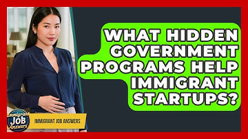 What Hidden Government Programs Help Immigrant Startups? - Immigrant Job Answers