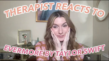 Therapist Reacts To: Evermore by Taylor Swift!