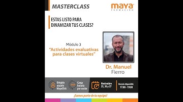Master Class   Dr.  Manuel Fierro    Módulo 3    Clase 1 - Maya Educación