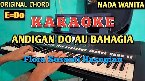 KARAOKE ANDIGAN DO AU BAHAGIA - FLORA SUSANTI HASUGIAN NADA WANITA (Original Chord)