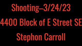 Shooting–3/24/23–4400 Block of E Street SE–Stephon Carroll