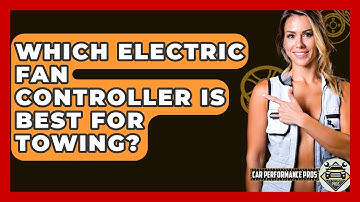 Which Electric Fan Controller Is Best For Towing? - Car Performance Pros