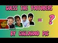 Guess The Youtuber 🤔 || By their Childhood Pictures||