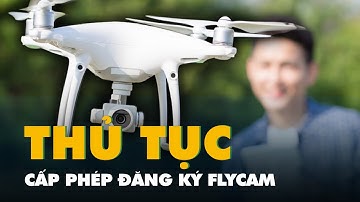 Hồ sơ, thủ tục cấp phép đăng ký flycam với công an theo đề xuất mới