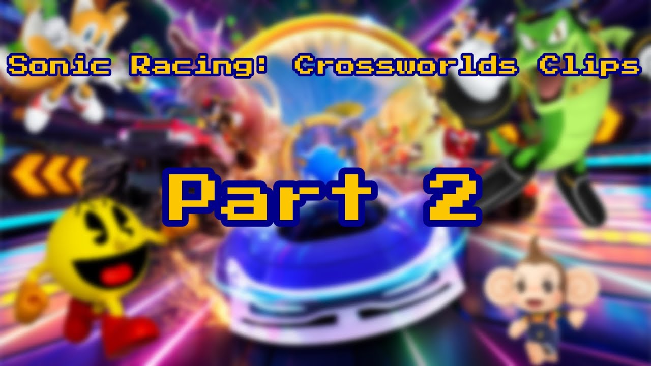 Sonic Racing Crossworlds Clips (Part 2) - YouTube