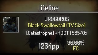 lifeline (10.25⭐) UROBOROS - Black Swallowtail (TV Size) [Catastrophe] +HDDT 96.66% | FC | 1264 PP