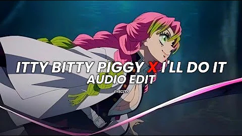 Itty bitty piggy x I'll do it - Nicki minaj [Edit Audio]