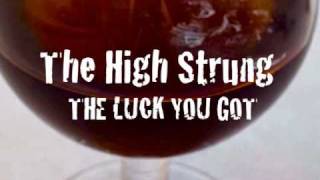 Video thumbnail of ""THE LUCK YOU GOT" by THE HIGH STRUNG"