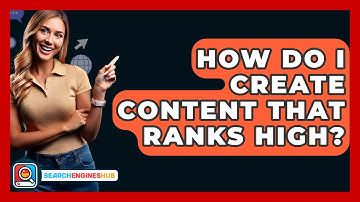How Do I Create Content That Ranks High? - SearchEnginesHub.com
