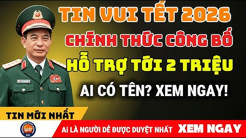 TIN VUI LỚN: Tết 2026 Hỗ Trợ Lên Tới 2 TRIỆU ĐỒNG. Danh Sách 3 Nhóm Được Ưu Tiên (Xem Ngay).