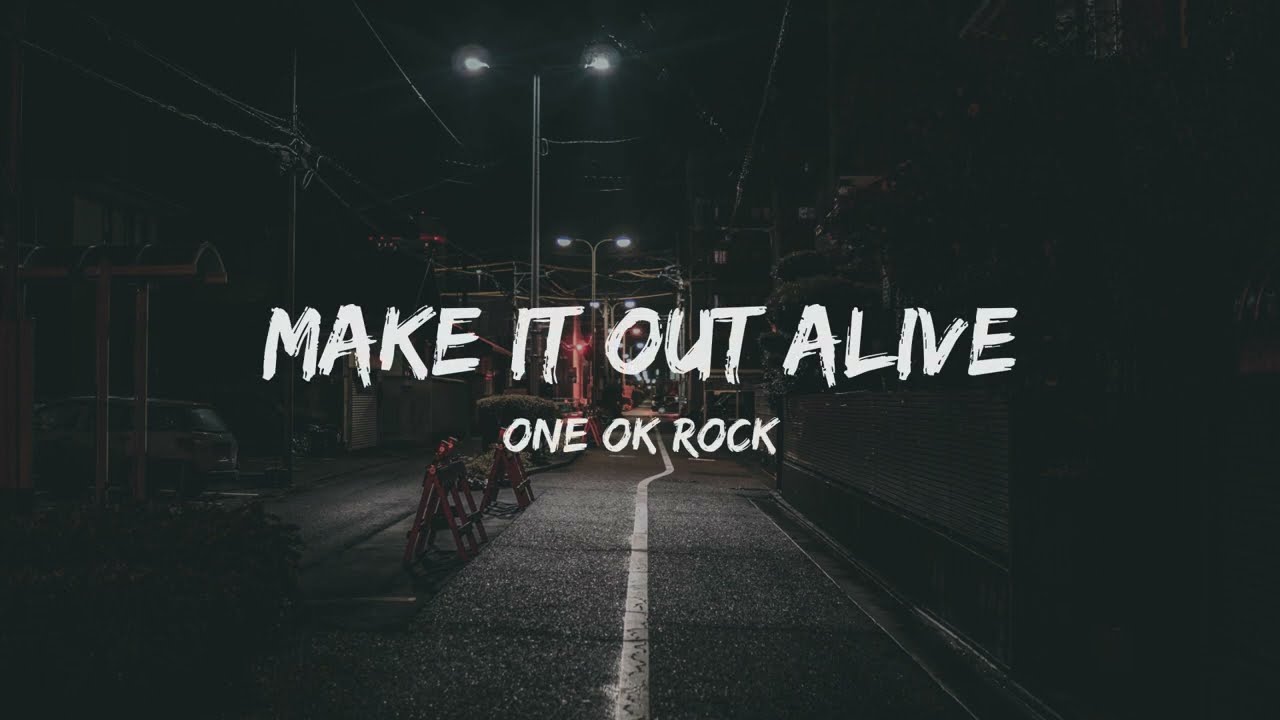 ONE OK ROCK   Make It Out Alive Lyrics