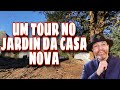 UM TOUR PELO JARDIM DA CASA NOVA