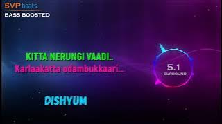 Kitta Nerungi Vaadi ~ DISHYUM ~ Vijay Antony 🎼 5.1 SURROUND 🎧BASS BOOSTED🎧 SVP Beats