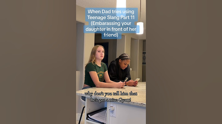 When Dad tries using Teenage Slang Part 11 (Embarrassing your Daughter in front of her friend)