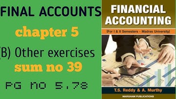 FINAL ACCOUNTS //chapter5 // exercise sum no 39 # financial accounting #video no 22