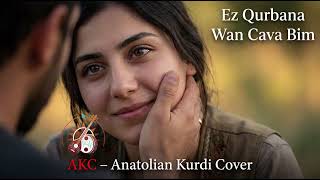 Ez Qurbana Wan Çava Bim - Kurdish Love Song Akc - Anatolian Kurdi Cover