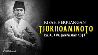 Kisah Perjuangan Sang Raja Jawa Tanpa Mahkota - HOS Tjokroaminoto