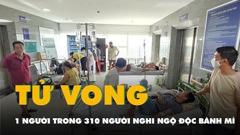 Một người đã tử vong trong vụ 310 người ngộ độc nghi do ăn bánh mì ở Vũng Tàu