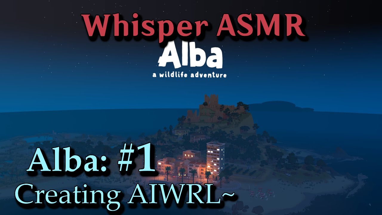 Alba ASMR Episode 1! Creating AIWRL~