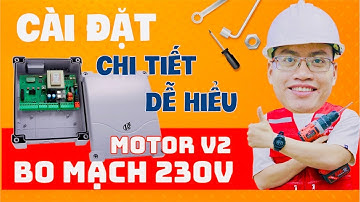 Hướng dẫn cài đặt chi tiết motor V2 230v cổng tự động âm sàn, tay đòn 2 cánh, 4 cánh dễ hiểu dễ làm