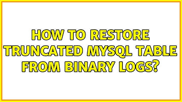 How to restore truncated MySQL table from binary logs?