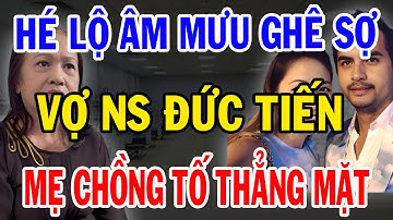 Vợ Đức Tiến Bị Mẹ Chồng Vạch Trần, Lộ Âm Mưu Giành Tài Sản Gây Sốc